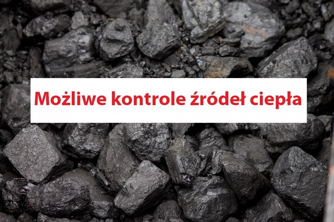 Na tle czarnego węgla komunikat o treści: możliwe kontrole źródeł ciepła.