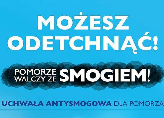 Na niebieskim tle hasło: Możesz odetchnąć! Pomorze walczy ze smogiem! Uchwała antysmogowa dla Pomorza! grafika